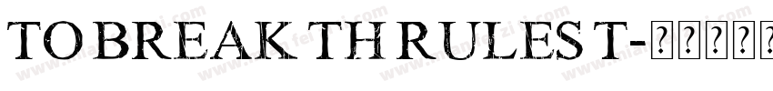 TO BREAK TH RULES T字体转换
